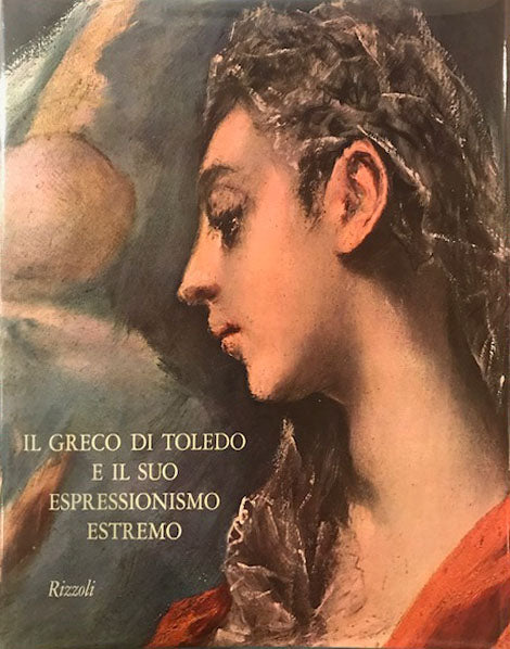 The Greek of Toledo and His Extreme Expressionism - Rizzoli Editore